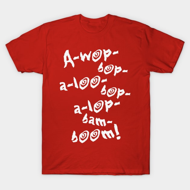 A-wop-bop-a-loo-bop-a-lop-bam-boom! (Tutti Frutti / White) T-Shirt by MrFaulbaum